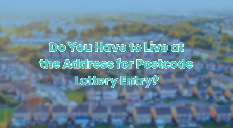 Do You Have to Live at the Address for Postcode Lottery Entry?