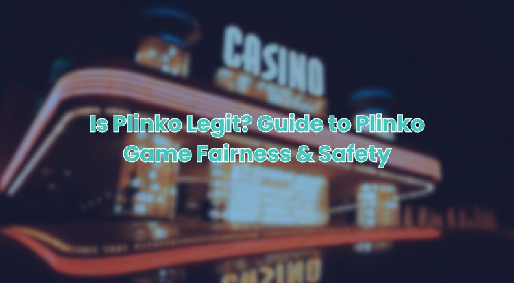 Is Plinko Legit? Guide to Plinko Game Fairness & Safety