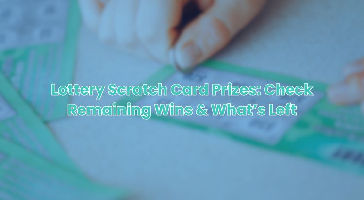 Lottery Scratch Card Prizes: Check Remaining Wins & What’s Left
