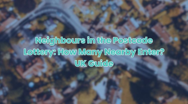 Neighbours in the Postcode Lottery: How Many Nearby Enter? UK Guide