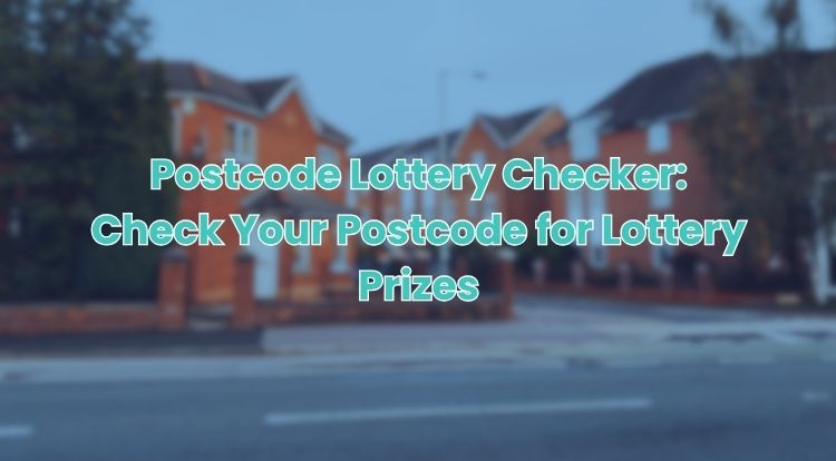 Postcode Lottery Checker: Check Your Postcode for Lottery Prizes