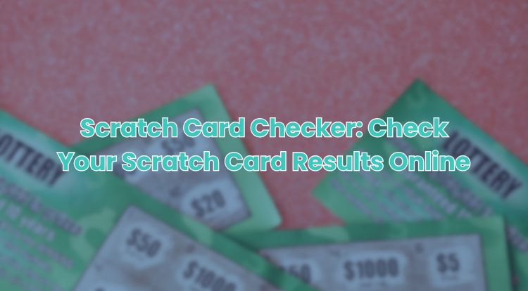 Scratch Card Checker: Check Your Scratch Card Results Online