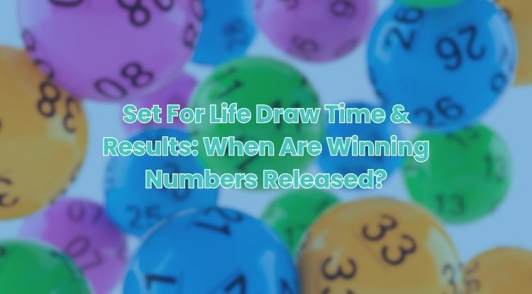 Set For Life Draw Time & Results: When Are Winning Numbers Released?