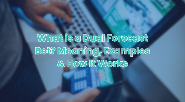 What is a Dual Forecast Bet? Meaning, Examples & How It Works