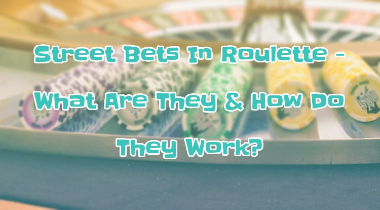 Street Bets In Roulette - What Are They & How Do They Work?