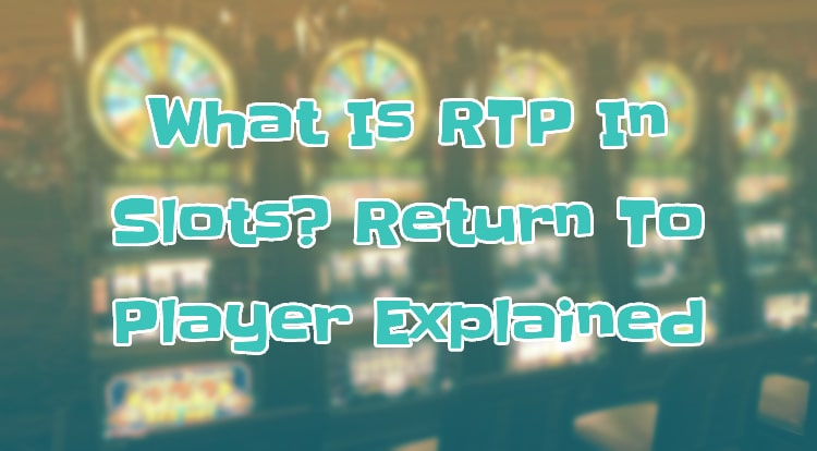 What Is RTP In Slots? Return To Player Explained