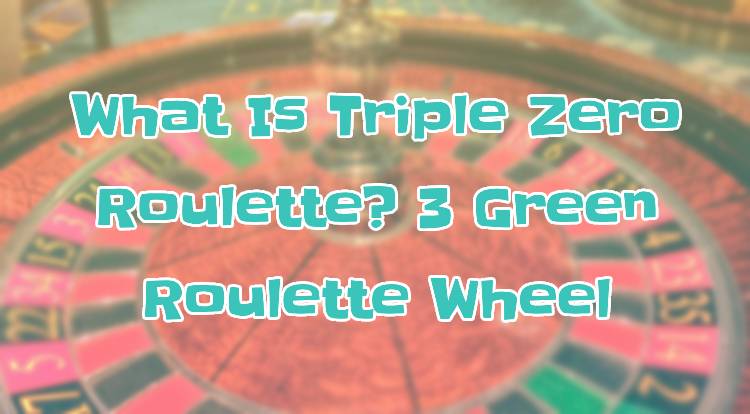 What Is Triple Zero Roulette? 3 Green Roulette Wheel